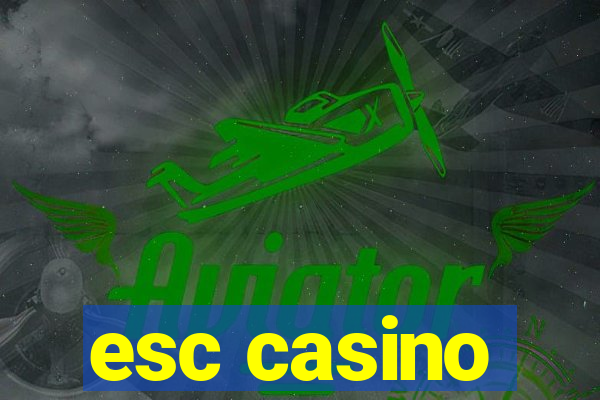 esc casino